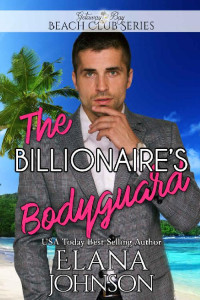 Elana Johnson & Bonnie R. Paulson & Getaway Bay — The Billionaire's Bodyguard (Clean Billionaire Beach Club Romance Book 5)