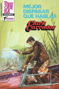 Clark Carrados — Mejor disparar que hablar