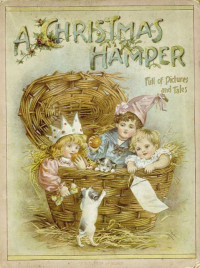 Various — A Christmas Hamper: A Volume of Pictures and Stories for Little Folks