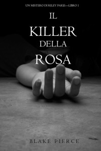 Blake Pierce [Pierce, Blake] — (Riley Paige 1) Il Killer della Rosa