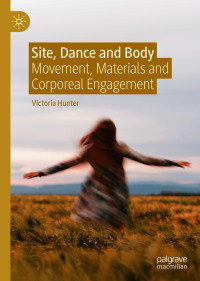 Victoria Hunter — Site, Dance and Body: Movement, Materials and Corporeal Engagement