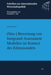 Sebastian Brun; — (Neu-) Bewertung von Integrated Assessment Modellen im Kontext des Klimawandels