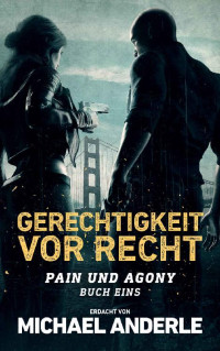 Michael Anderle — Gerechtigkeit vor Recht (Pain und Agony 1) (German Edition)