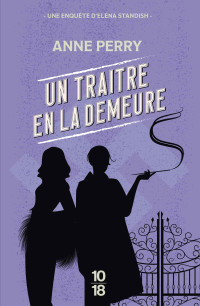 Anne Perry — Elena Standish, Tome 5 - Un traître en la demeure