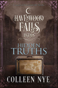 Colleen Nye — Legends of Havenwood Falls 11.0 - Hidden Truths