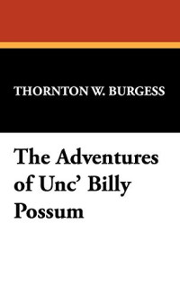 Thornton W. Burgess [Burgess, Thornton W. & Lives, Blackmask] — The Adventures of Unc' Billy Possum