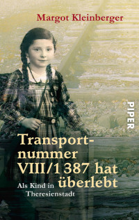 Kleinberger, Margot — Transportnummer VIII/1387 hat überlebt · Als Kind in Theresienstadt