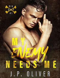 J.P. Oliver [Oliver, J.P.] — My Enemy Needs Me (Dig Deep Book 1)