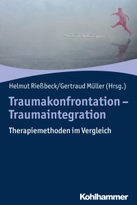 Helmut Rießbeck & Gertraud Müller — Traumakonfrontation – Traumaintegration