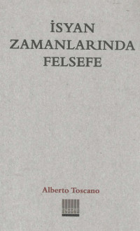 Alberto Toscano — İsyan Zamanlarında Felsefe