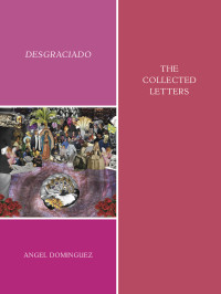 Angel Dominguez — Desgraciado (the collected letters)