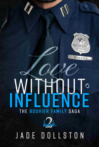 Jade Dollston — Love Without Influence: Book Two in the Bouvier Family Saga