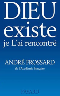 Andre Frossard — Dieu existe je l'ai rencontré (Traduction automatique)