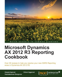 Deepak Agarwal; Chhavi Aggarwal; Kamalakannan Elangovan  — Microsoft Dynamics AX 2012 R3 Reporting Cookbook