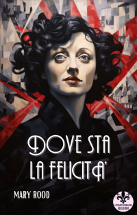 Rood, Mary & Edizioni, Literary Romance — Dove sta la felicità (Italian Edition)