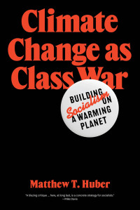 Matthew T.; Huber — Climate Change As Class War