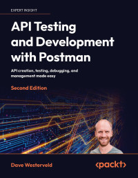 Dave Westerveld — API Testing and Development with Postman - API creation, testing, debugging, and management made easy