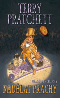 Pratchett Terry — Nadělat Prachy