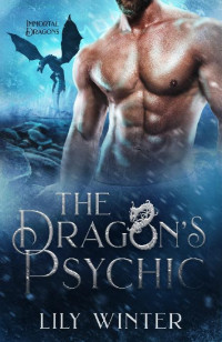 Lily Winter — 1 - The Dragon’s Psychic: Immortal Dragon