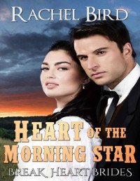 Rachel Bird — Heart of the Morning Star (Break Heart Brides Book 3)