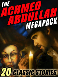 Achmed Abdullah [Abdullah, Achmed] — The Achmed Abdullah Megapack