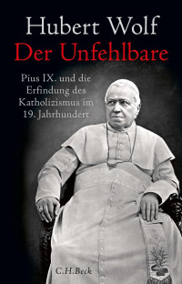 Hubert Wolf; — Der Unfehlbare