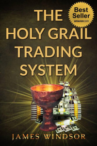 James Windsor — The Holy Grail Forex Trading System ( Foreign Exchange Day Trading ): Was this the ultimate financial currency daytrading strategy