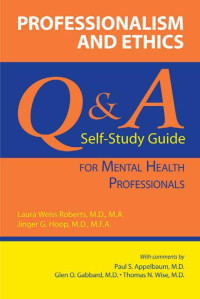 Laura Weiss Roberts, Jinger G. Hoop — Professionalism and Ethics: A Q & A Self- Study Guide for Mental Health Professionals