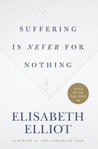 Elisabeth Elliot — Suffering Is Never for Nothing