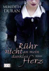 Duran, Meredith [Duran, Meredith] — Rühr nicht an mein dunkles Herz