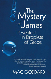 Mac Goddard — The Mystery of James Revealed in Droplets of Grace