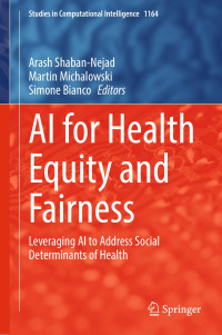 Arash Shaban-Nejad · Martin Michalowski · Simone Bianco — AI for Health Equity and Fairness: Leveraging AI to Address Social Determinants of Health