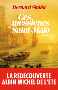 Bernard Simiot — Ces messieurs de Saint-Malo T1