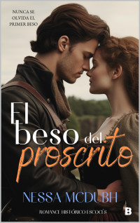 Nessa McDubh — El beso del proscrito: un romance histórico escocés en la época de los Estuardo y los Tudor: Herederos del clan 2 (Herederos del clan: romance histórico escocés) (Spanish Edition)