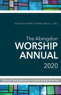 Scifres, Mary;Beu, B. J.; — The Abingdon Worship Annual 2020: Worship Planning Resources for Every Sunday of the Year