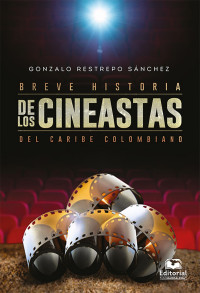 Gonzalo Restrepo Sánchez — Breve historia de los cineastas del Caribe colombiano