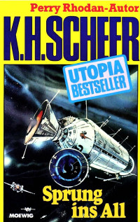 Scheer, K.H. — [Utopia Bestseller 40] • Sprung ins All