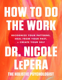 Dr. Nicole LePera — How to Do the Work