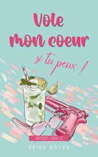 Erika Boyer — Vole mon coeur si tu peux ! (Comédie romantique / chick lit) (French Edition)
