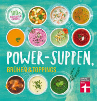 Stiftung-Warentest — Power Suppen, Brühen & Toppings · 100 Rezepte für leckere und leichte Suppen