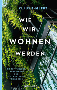 Klaus Englert; — Wie wir wohnen werden. Die Entwicklung der Wohnung und die Architektur von morgen