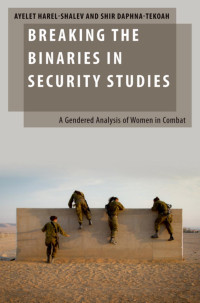 Ayelet Harel-Shalev;Shir Daphna-Tekoah; — Breaking the Binaries in Security Studies