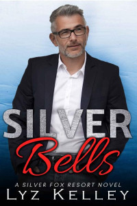 Lyz Kelley — Silver Bells: An over 40 romance novellette (Silver Fox Resort)