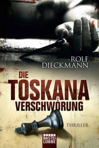 Dieckmann, Rolf [Dieckmann, Rolf] — Die Toskana-Verschwörung