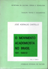 José Aderaldo Castello — O Movimento Academicista no Brasil 1641-1820/22 - Vol. II, Tomo I