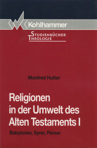 Manfred Hutter — Religionen in der Umwelt des Alten Testaments I