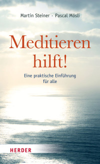 Steiner, Martin Mösli, Pascal — Meditieren hilft!