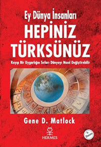Gene D.Matlock [D.Matlock, Gene] — Ey Dünya İnsanları Hepiniz Türksünüz