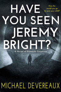 Michael Devereaux — Have You Seen Jeremy Bright?: A Novel of Domestic Suspense