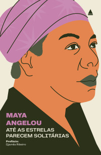 Maya Angelou — Até as estrelas parecem solitárias